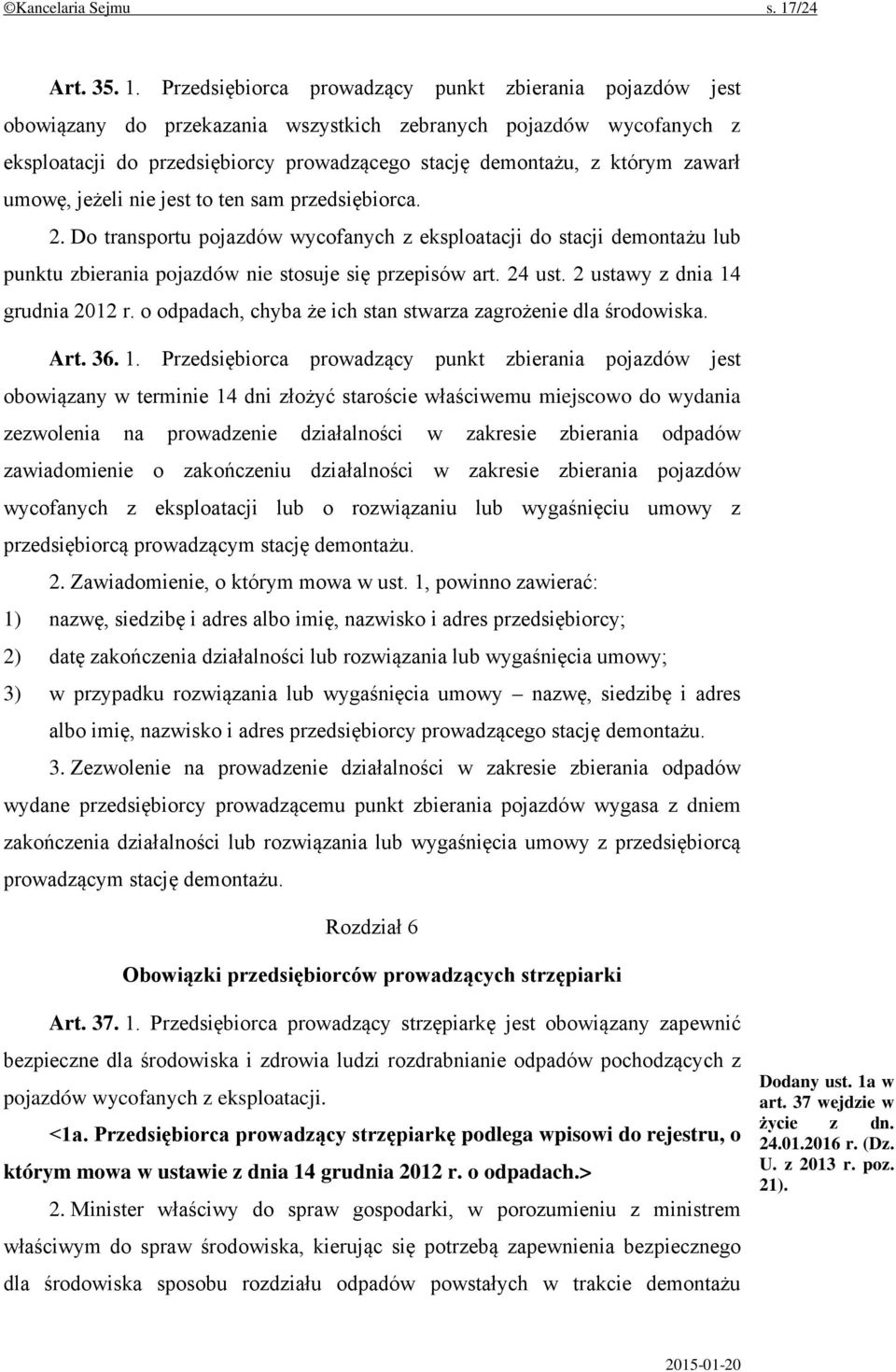 Przedsiębiorca prowadzący punkt zbierania pojazdów jest obowiązany do przekazania wszystkich zebranych pojazdów wycofanych z eksploatacji do przedsiębiorcy prowadzącego stację demontażu, z którym