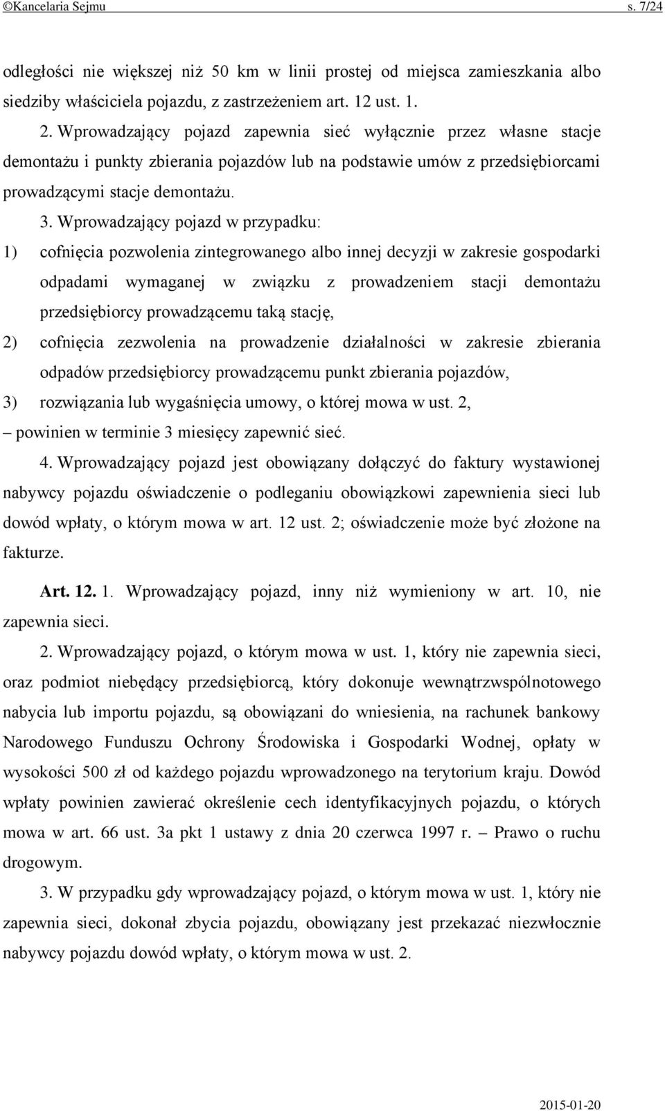 Wprowadzający pojazd w przypadku: 1) cofnięcia pozwolenia zintegrowanego albo innej decyzji w zakresie gospodarki odpadami wymaganej w związku z prowadzeniem stacji demontażu przedsiębiorcy