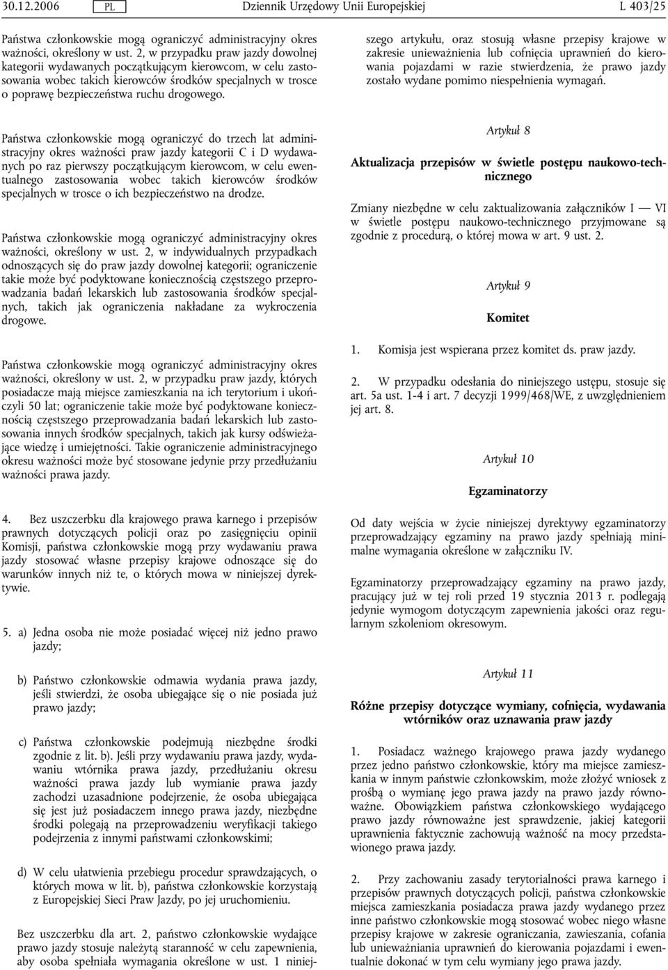 Bez uszczerbku dla art. 2, państwo członkowskie wydające prawo jazdy stosuje należytą staranność w celu zapewnienia, aby osoba spełniała wymagania określone w ust.