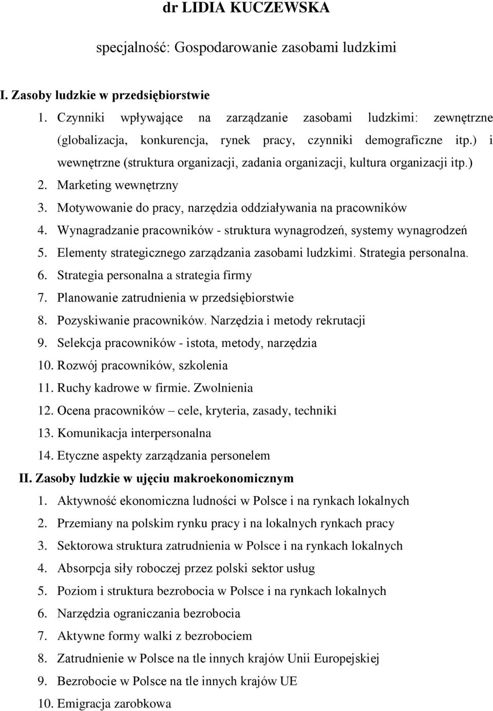 ) i wewnętrzne (struktura organizacji, zadania organizacji, kultura organizacji itp.) 2. Marketing wewnętrzny 3. Motywowanie do pracy, narzędzia oddziaływania na pracowników 4.