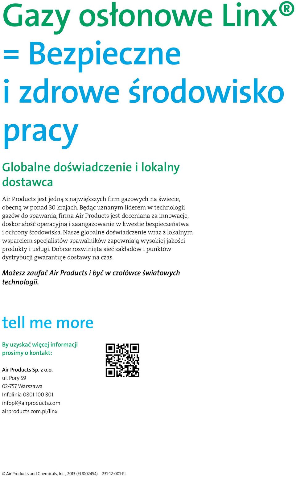 Nasze globalne doświadczenie wraz z lokalnym wsparciem specjalistów spawalników zapewniają wysokiej jakości produkty i usługi.