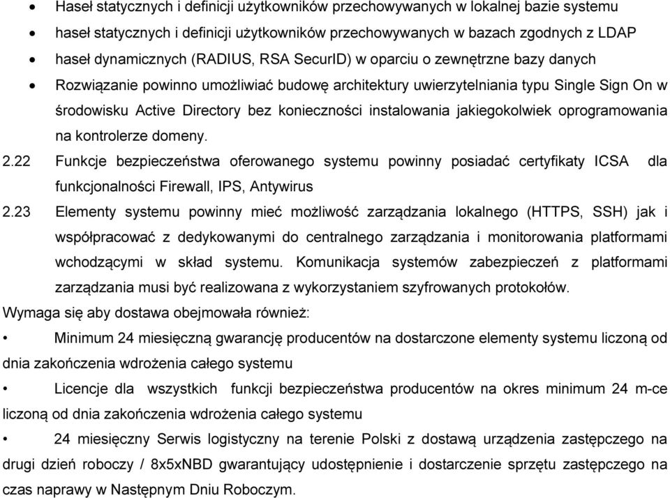 jakiegokolwiek oprogramowania na kontrolerze domeny. 2.22 Funkcje bezpieczeństwa oferowanego systemu powinny posiadać certyfikaty ICSA dla funkcjonalności Firewall, IPS, Antywirus 2.