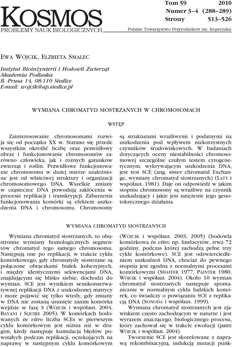 Starano się przede wszystkim określić liczbę oraz prawidłowy obraz i funkcjonowanie chromosomów zarówno człowieka, jak i różnych gatunków zwierząt i roślin.