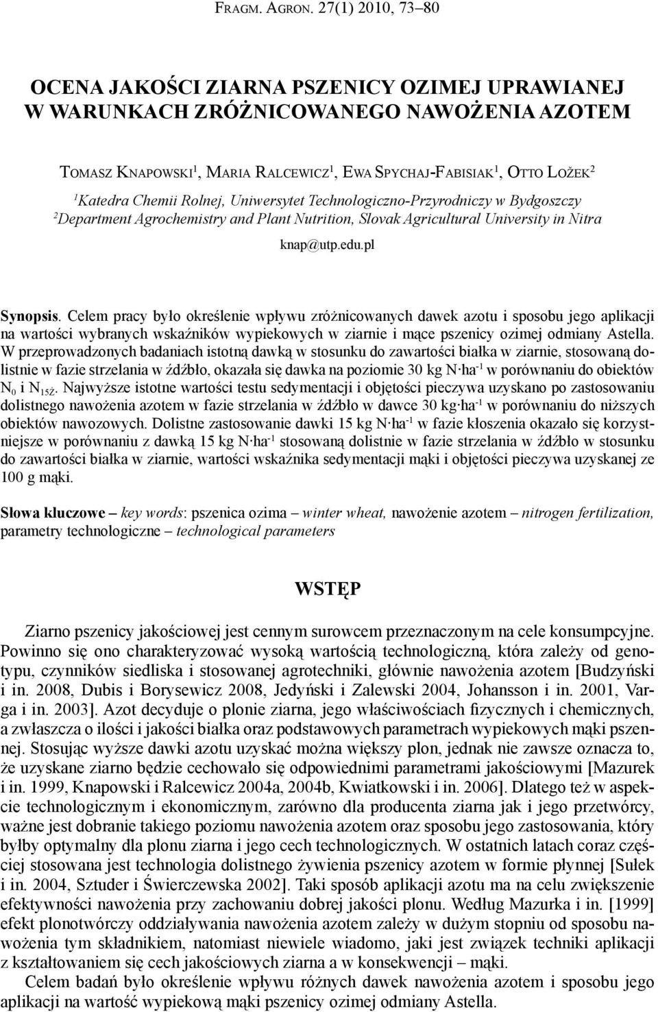 Rolnej, Uniwersytet Technologiczno-Przyrodniczy w Bydgoszczy 2 Department Agrochemistry and Plant Nutrition, Slovak Agricultural University in Nitra knap@utp.edu.pl Synopsis.