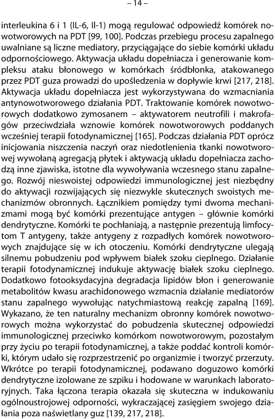 Aktywacja układu dopełniacza i generowanie kompleksu ataku błonowego w komórkach śródbłonka, atakowanego przez PDT guza prowadzi do upośledzenia w dopływie krwi [217, 218].