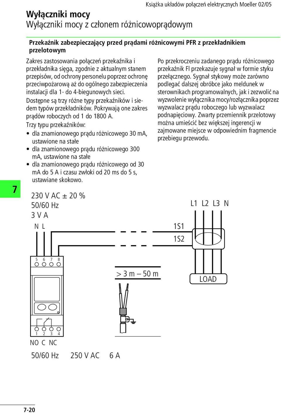 Dostępne są trzy różne typy przekaźników i siedem typów przekładników. Pokrywają one zakres prądów roboczych od 1 do 1800 A.