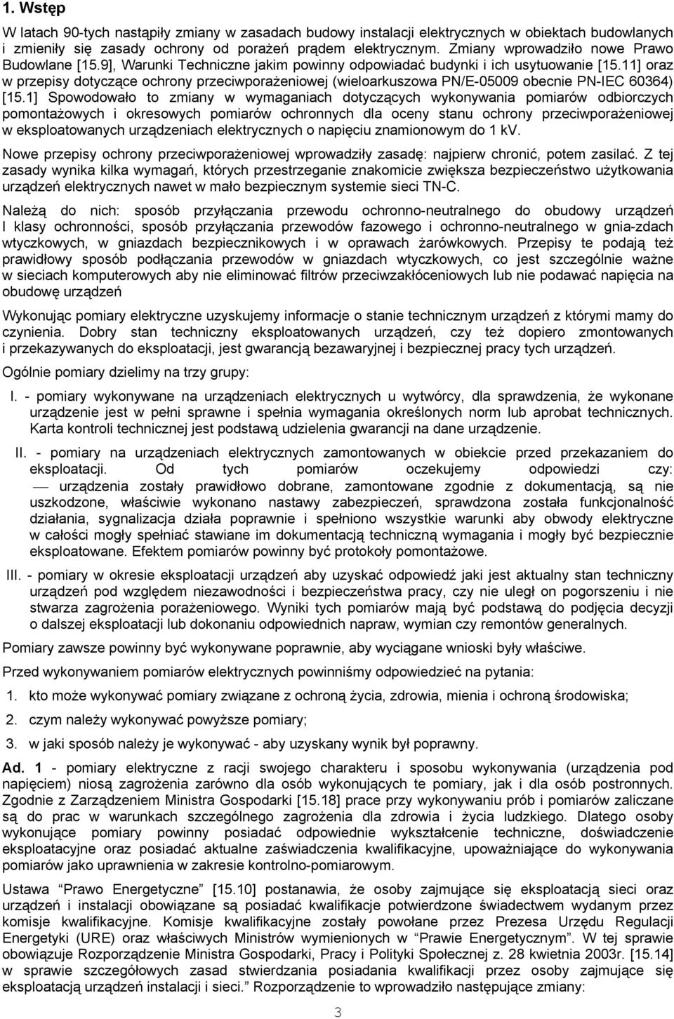 11] oraz w przepisy dotyczące ochrony przeciwporażeniowej (wieloarkuszowa PN/E-05009 obecnie PN-IEC 60364) [15.