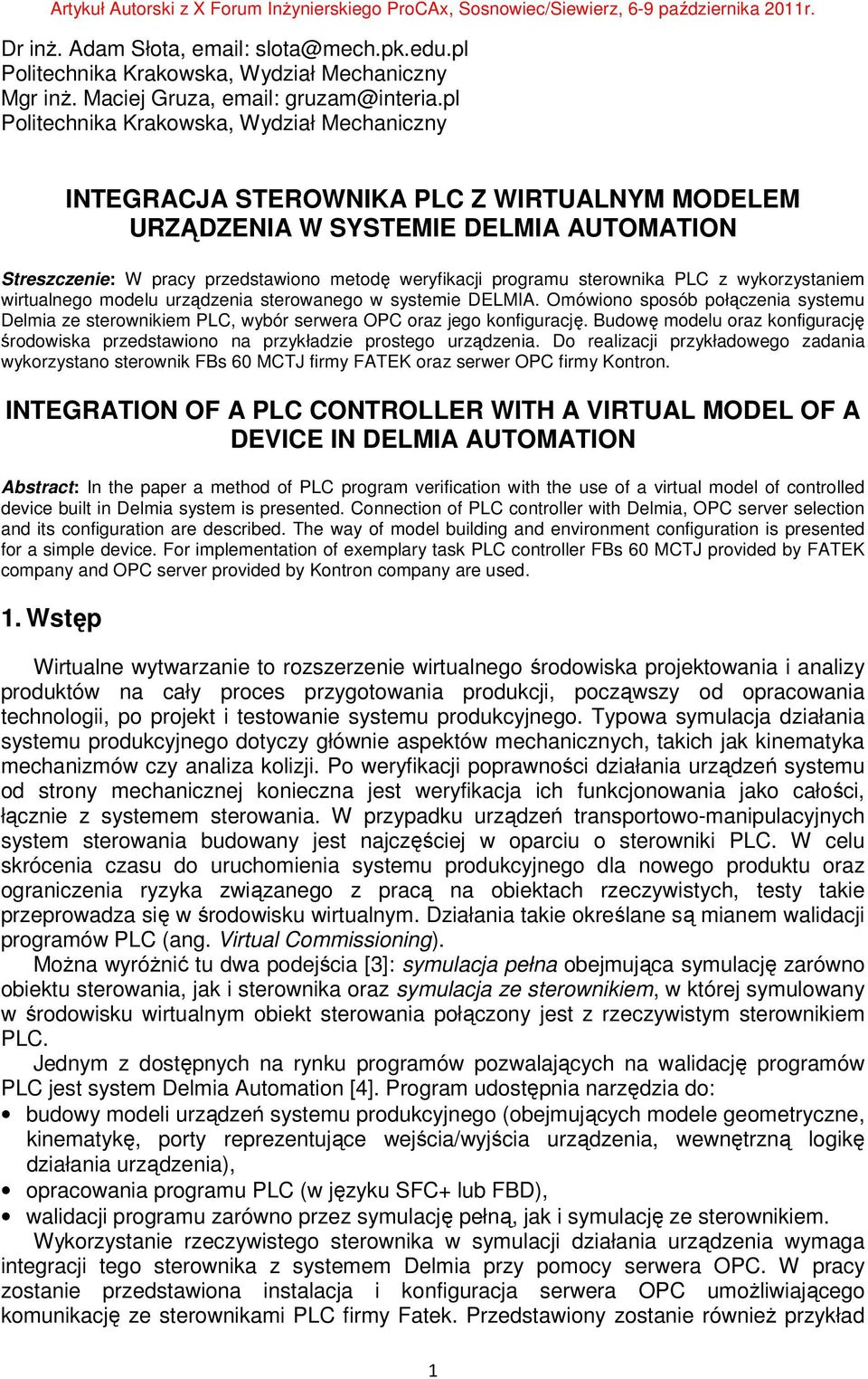 sterownika PLC z wykorzystaniem wirtualnego modelu urządzenia sterowanego w systemie DELMIA. Omówiono sposób połączenia systemu Delmia ze sterownikiem PLC, wybór serwera OPC oraz jego konfigurację.