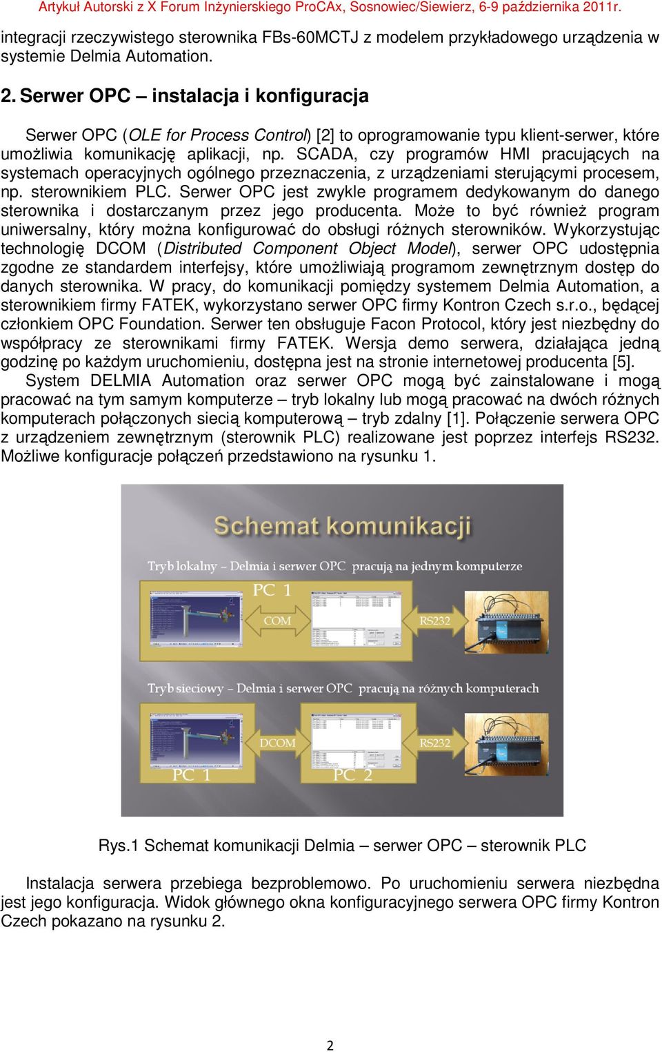 SCADA, czy programów HMI pracujących na systemach operacyjnych ogólnego przeznaczenia, z urządzeniami sterującymi procesem, np. sterownikiem PLC.