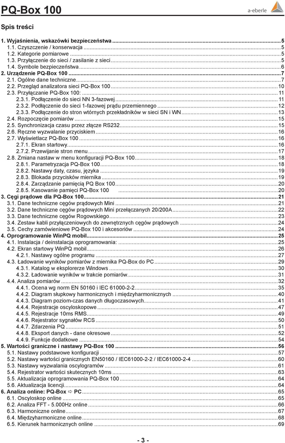 ..12 2.3.3. Podłączenie do stron wtórnych przekładników w sieci SN i WN...13 2.4. Rozpoczęcie pomiarów...15 2.5. Synchronizacja czasu przez złącze RS232...15 2.6. Ręczne wyzwalanie przyciskiem...16 2.