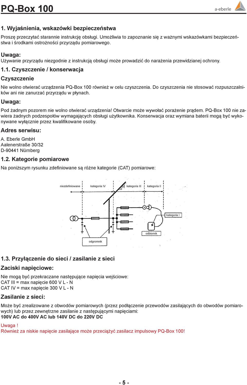 1. Czyszczenie / konserwacja Czyszczenie Nie wolno otwierać urządzenia PQ-Box 100 również w celu czyszczenia. Do czyszczenia nie stosować rozpuszczalników ani nie zanurzać przyrządu w płynach.