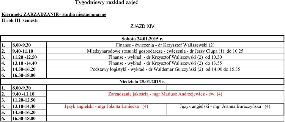 25 Finanse - wykład - dr Krzysztof Waliszewski (2) od 10.30 Finanse - wykład - dr Krzysztof Waliszewski (2) do 13.
