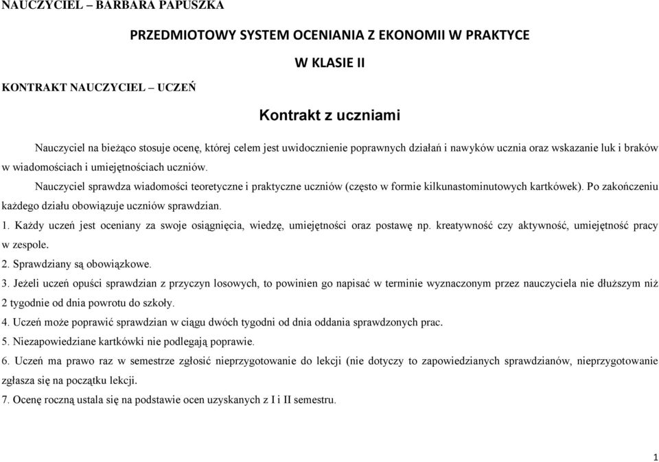 Nauczyciel sprawdza wiadomości teoretyczne i praktyczne uczniów (często w formie kilkunastominutowych kartkówek). Po zakończeniu każdego działu obowiązuje uczniów sprawdzian. 1.