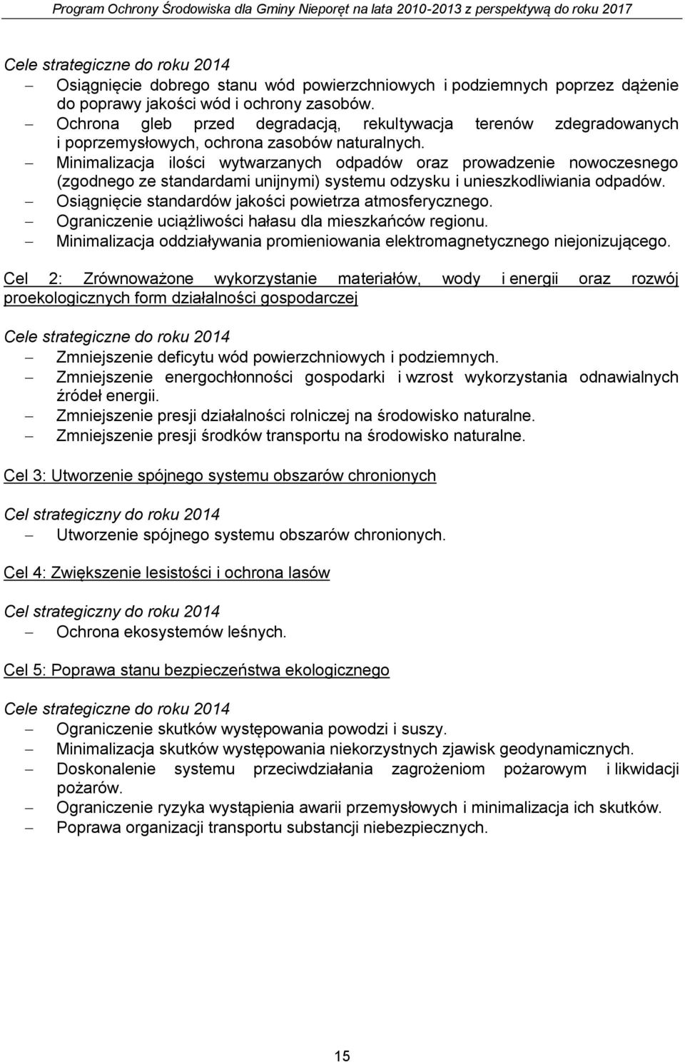 Minimalizacja ilości wytwarzanych odpadów oraz prowadzenie nowoczesnego (zgodnego ze standardami unijnymi) systemu odzysku i unieszkodliwiania odpadów.