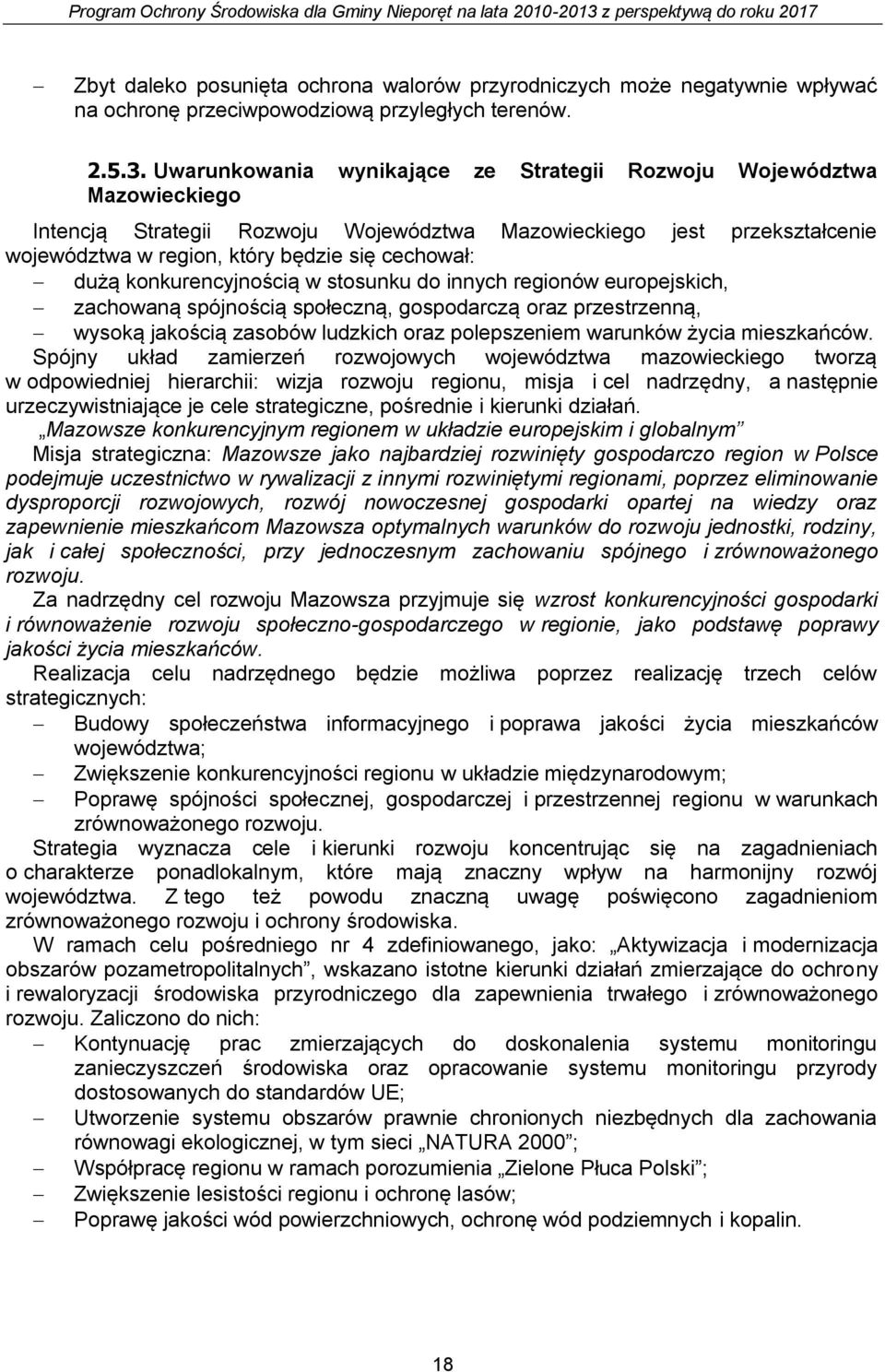 konkurencyjnością w stosunku do innych regionów europejskich, zachowaną spójnością społeczną, gospodarczą oraz przestrzenną, wysoką jakością zasobów ludzkich oraz polepszeniem warunków życia