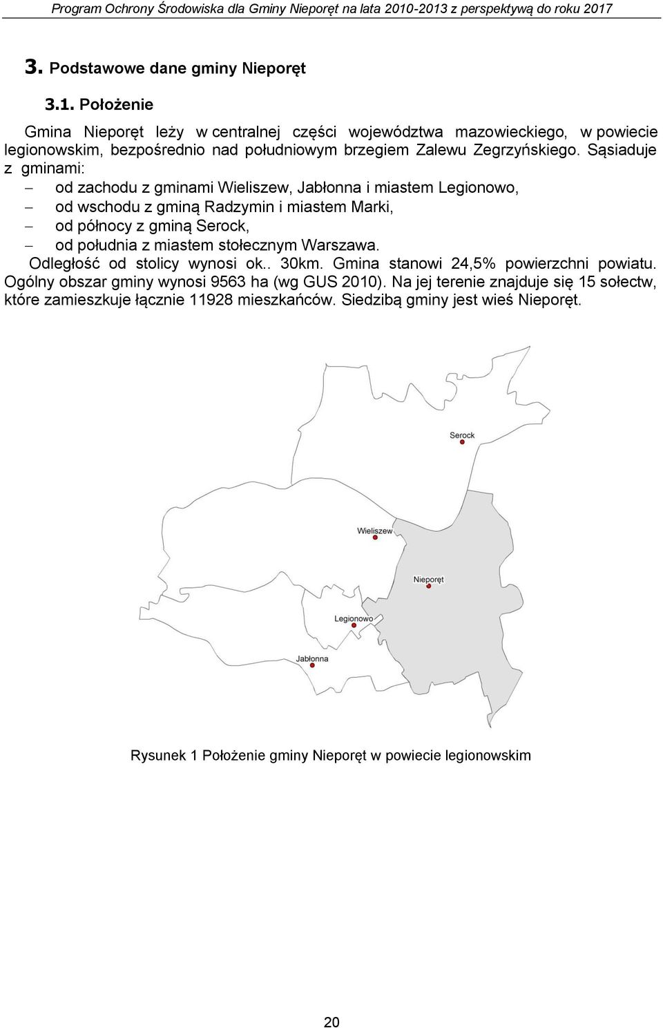 Sąsiaduje z gminami: od zachodu z gminami Wieliszew, Jabłonna i miastem Legionowo, od wschodu z gminą Radzymin i miastem Marki, od północy z gminą Serock, od południa z miastem
