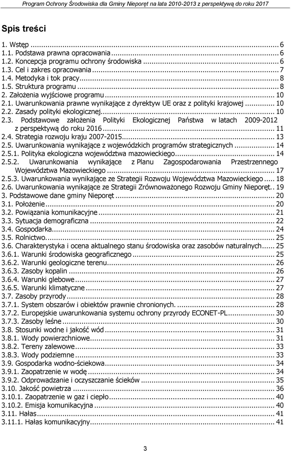 Podstawowe założenia Polityki Ekologicznej Państwa w latach 2009-2012 z perspektywą do roku 2016... 11 2.4. Strategia rozwoju kraju 2007-2015.
