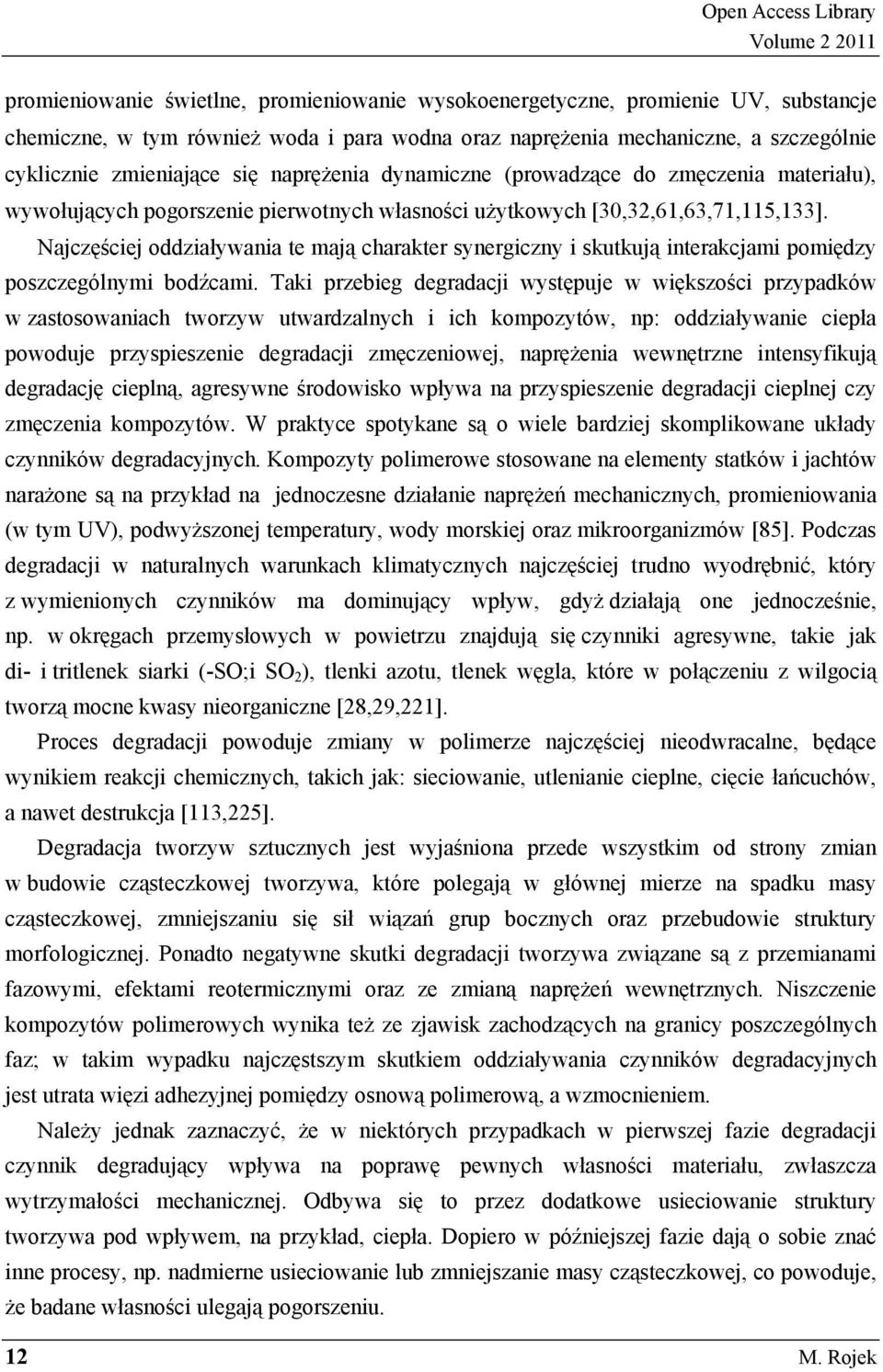 Najczęściej oddziaływania te mają charakter synergiczny i skutkują interakcjami pomiędzy poszczególnymi bodźcami.