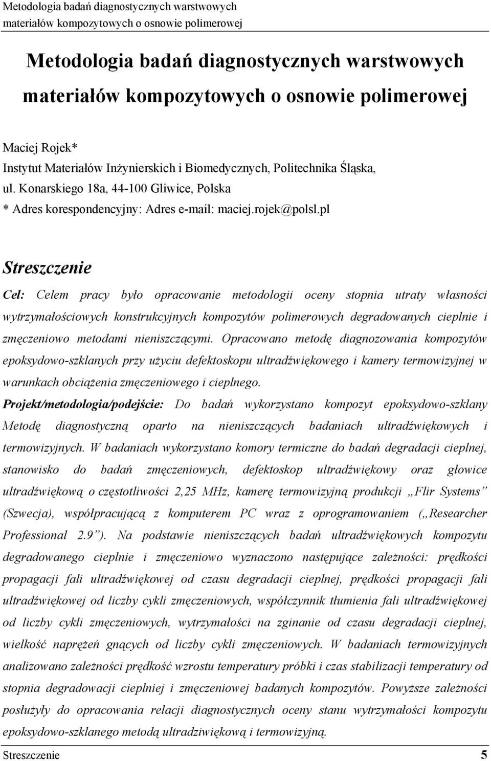 pl Streszczenie Cel: Celem pracy było opracowanie metodologii oceny stopnia utraty własności wytrzymałościowych konstrukcyjnych kompozytów polimerowych degradowanych cieplnie i zmęczeniowo metodami