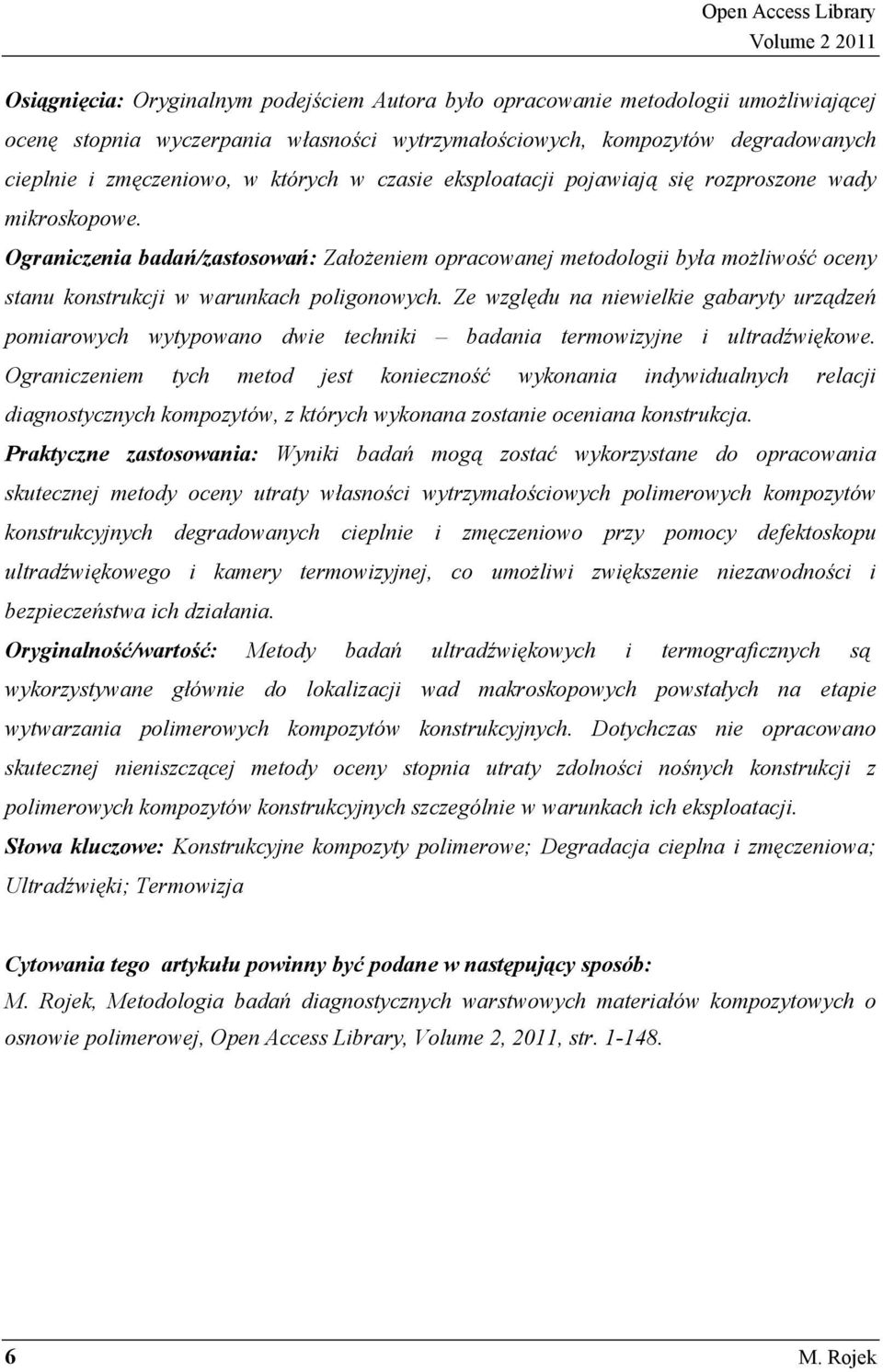 Ograniczenia badań/zastosowań: Założeniem opracowanej metodologii była możliwość oceny stanu konstrukcji w warunkach poligonowych.