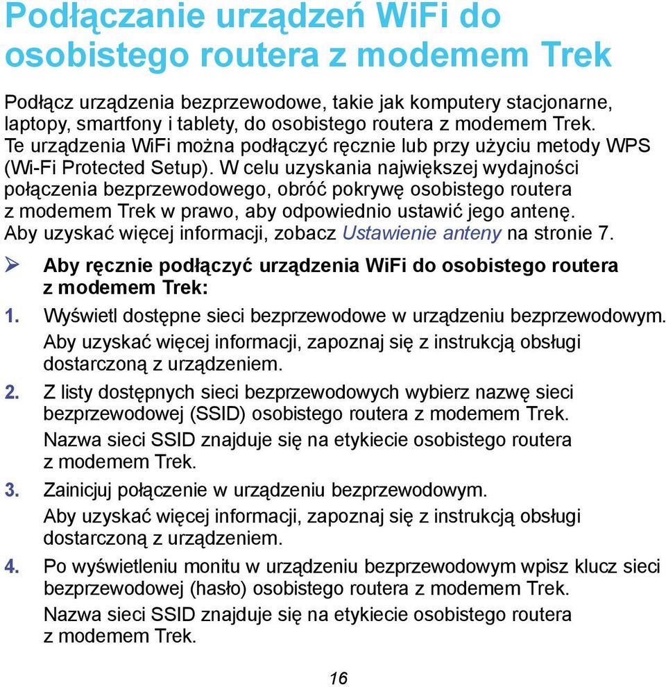 W celu uzyskania największej wydajności połączenia bezprzewodowego, obróć pokrywę osobistego routera z modemem Trek w prawo, aby odpowiednio ustawić jego antenę.