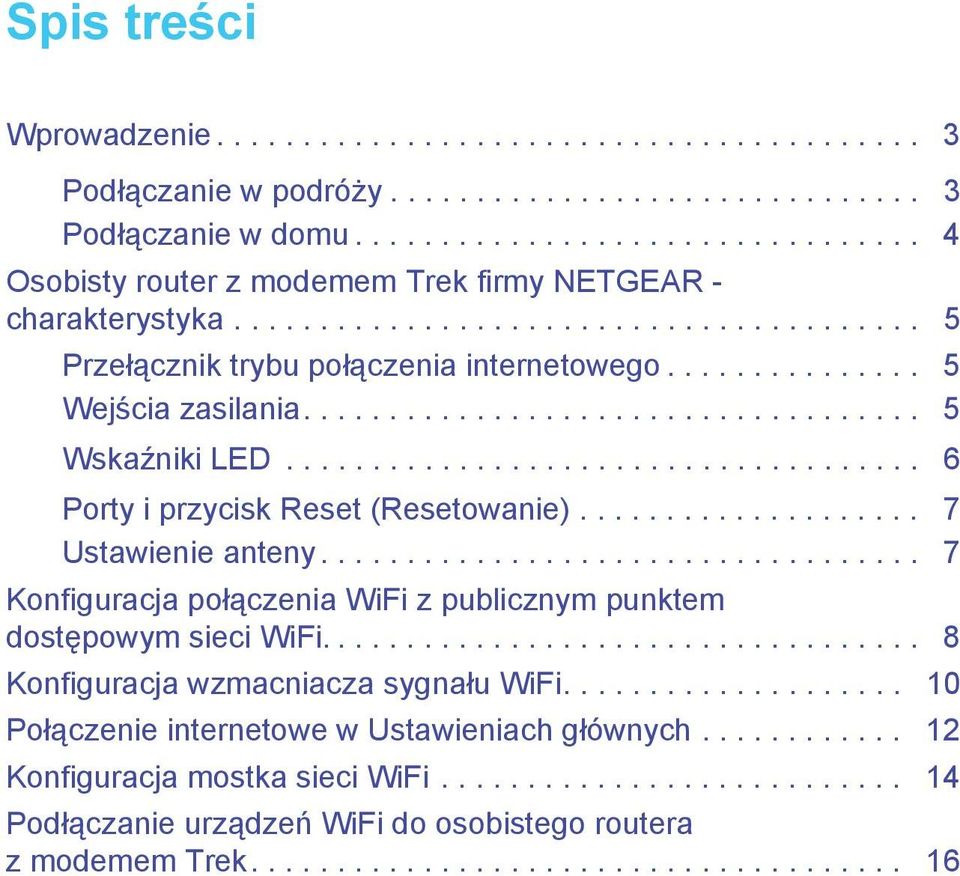 .............. 5 Wejścia zasilania.................................... 5 Wskaźniki LED..................................... 6 Porty i przycisk Reset (Resetowanie).................... 7 Ustawienie anteny.