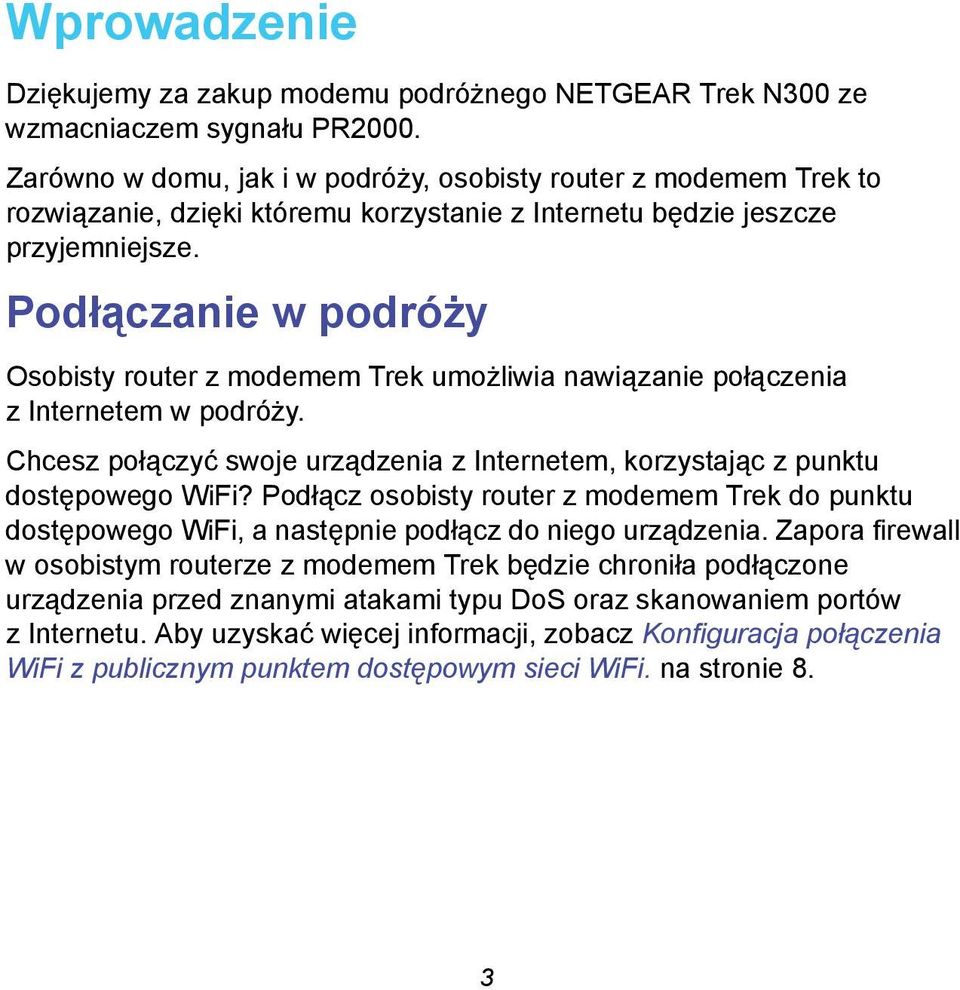 Podłączanie w podróży Osobisty router z modemem Trek umożliwia nawiązanie połączenia z em w podróży. Chcesz połączyć swoje urządzenia z em, korzystając z punktu dostępowego WiFi?