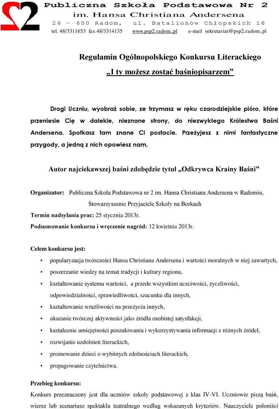 .pl Regulamin Ogólnopolskiego Konkursu Literackiego I ty możesz zostać baśniopisarzem Drogi Uczniu, wyobraź sobie, ze trzymasz w ręku czarodziejskie pióro, które przeniesie Cię w dalekie, nieznane