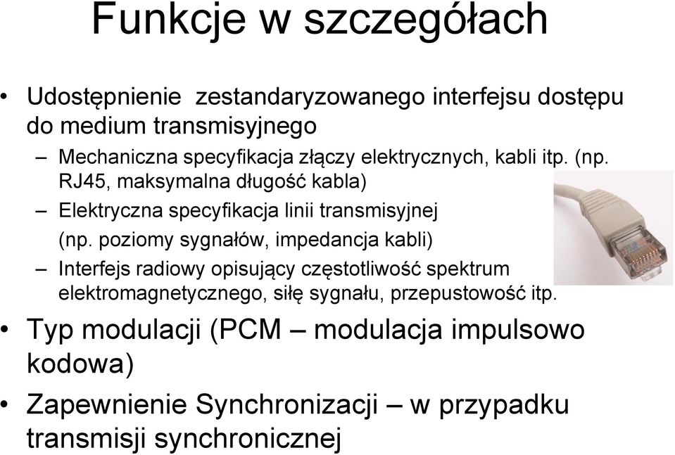 poziomy sygnałów, impedancja kabli) Interfejs radiowy opisujący częstotliwość spektrum elektromagnetycznego, siłę sygnału,