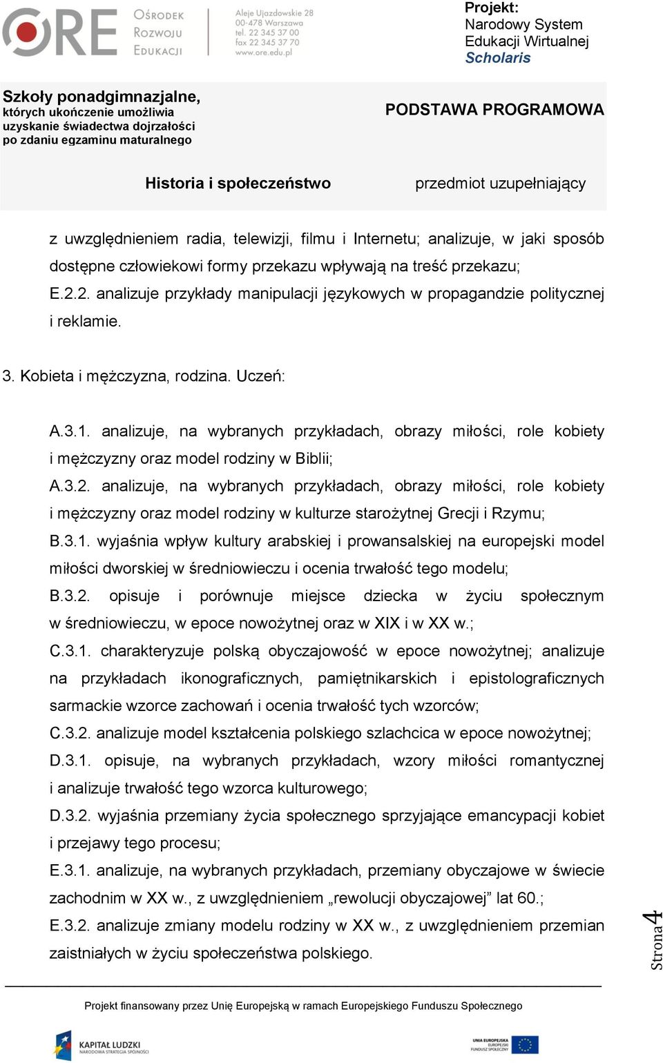 analizuje, na wybranych przykładach, obrazy miłości, role kobiety i mężczyzny oraz model rodziny w Biblii; A.3.2.