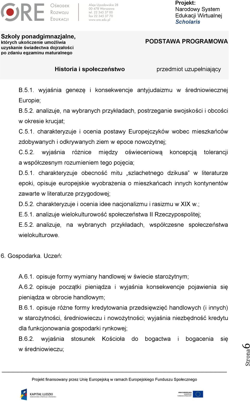 charakteryzuje obecność mitu szlachetnego dzikusa w literaturze epoki, opisuje europejskie wyobrażenia o mieszkańcach innych kontynentów zawarte w literaturze przygodowej; D.5.2.