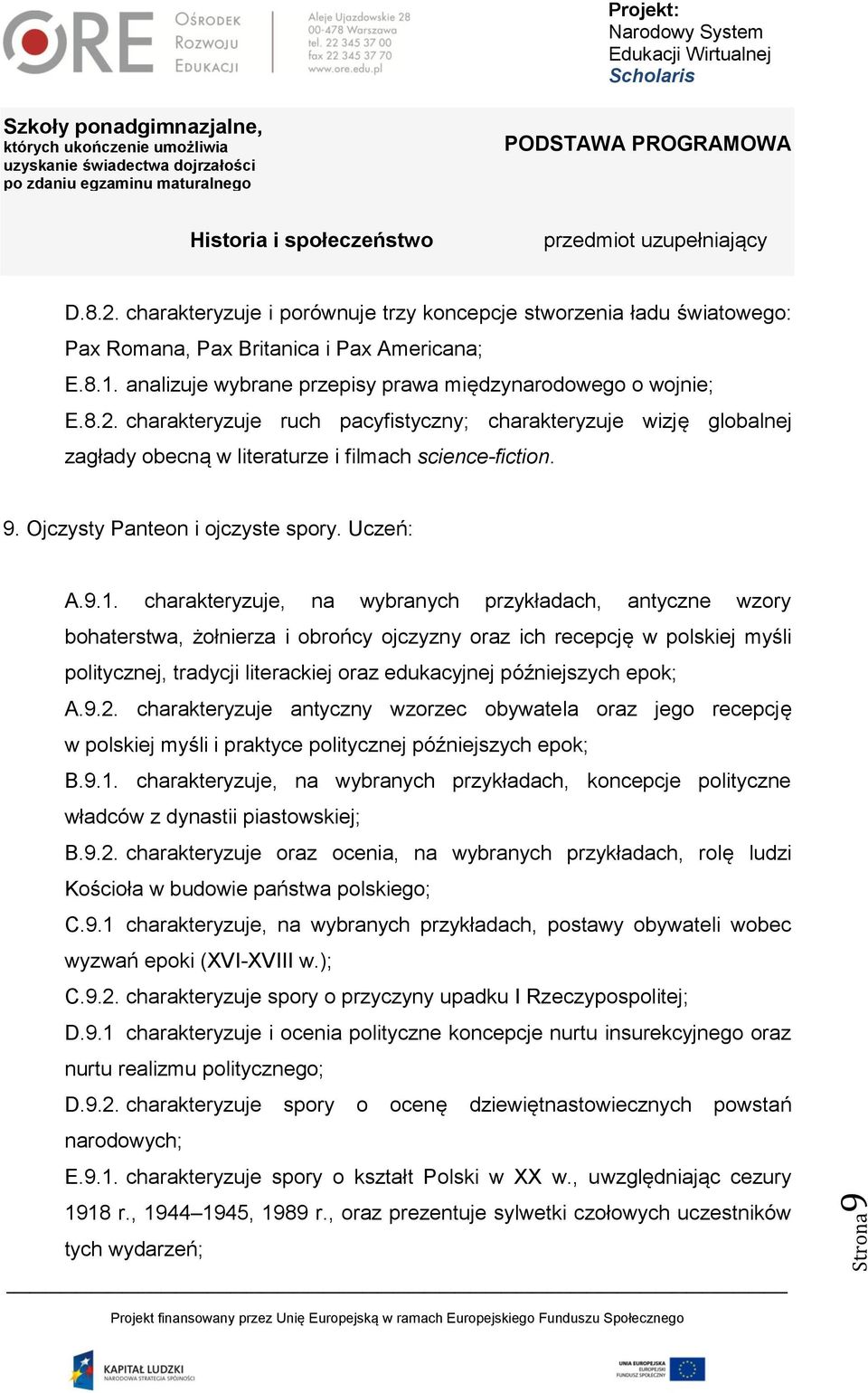 charakteryzuje, na wybranych przykładach, antyczne wzory bohaterstwa, żołnierza i obrońcy ojczyzny oraz ich recepcję w polskiej myśli politycznej, tradycji literackiej oraz edukacyjnej późniejszych