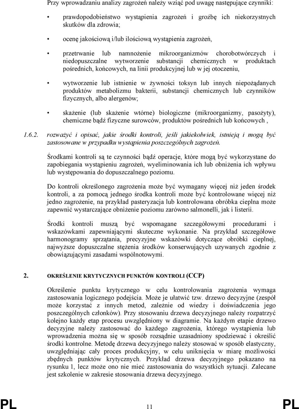 produkcyjnej lub w jej otoczeniu, wytworzenie lub istnienie w żywności toksyn lub innych niepożądanych produktów metabolizmu bakterii, substancji chemicznych lub czynników fizycznych, albo alergenów;