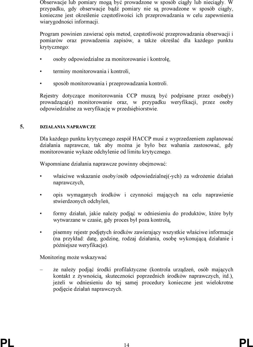 Program powinien zawierać opis metod, częstotliwość przeprowadzania obserwacji i pomiarów oraz prowadzenia zapisów, a także określać dla każdego punktu krytycznego: osoby odpowiedzialne za