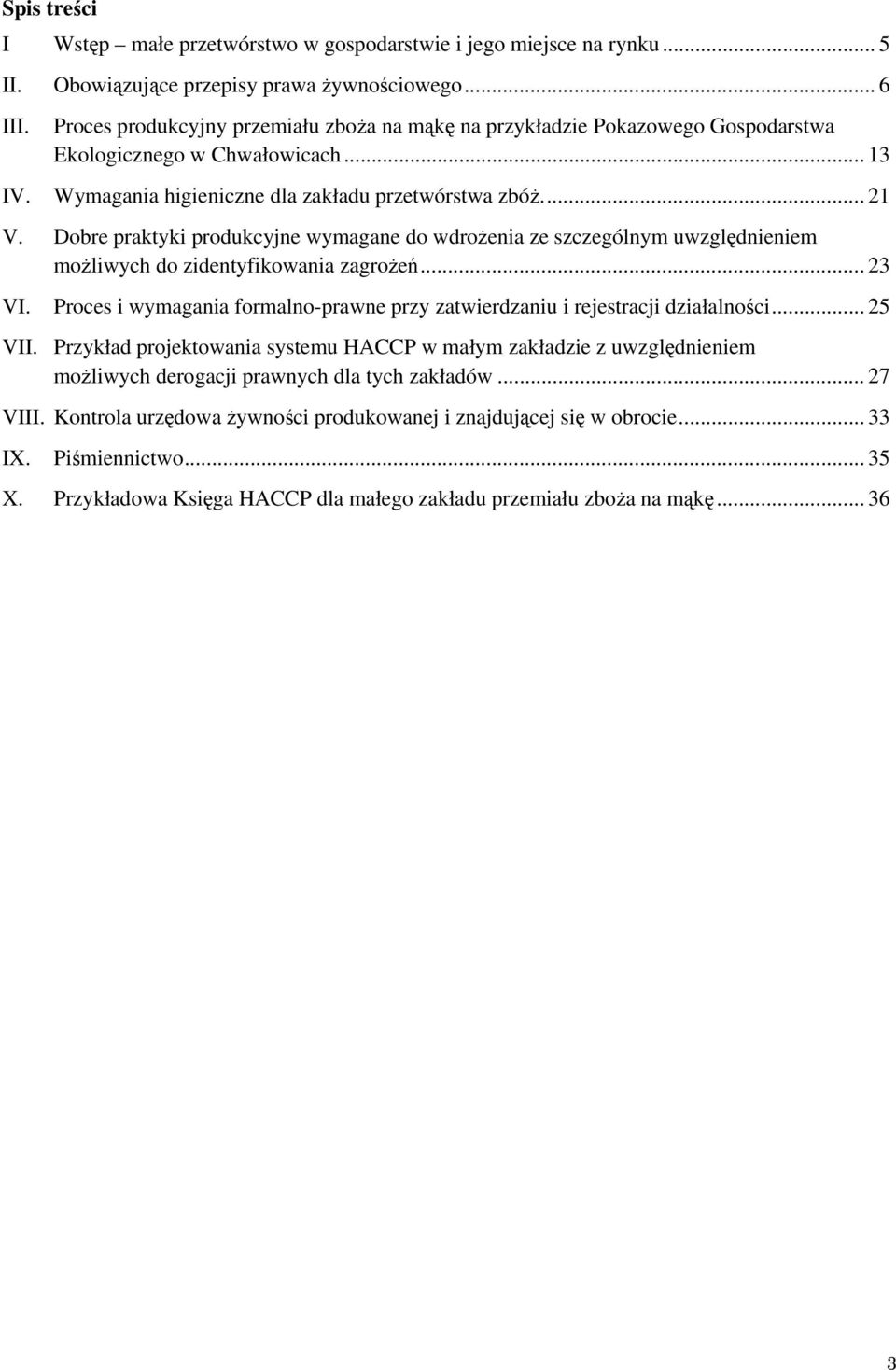 Dobre praktyki produkcyjne wymagane do wdrożenia ze szczególnym uwzględnieniem możliwych do zidentyfikowania zagrożeń... 3 VI.