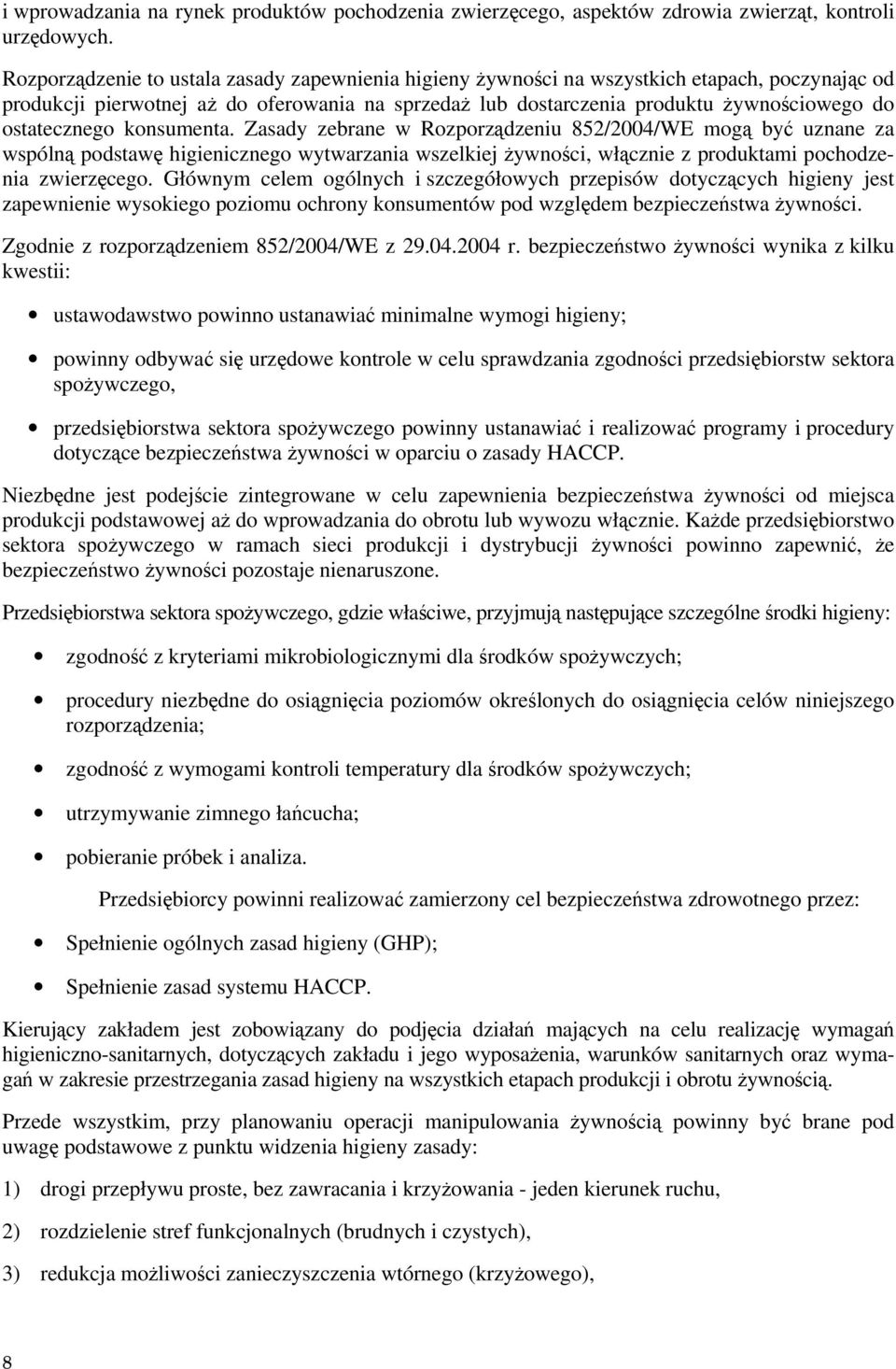ostatecznego konsumenta. Zasady zebrane w Rozporządzeniu 85/004/WE mogą być uznane za wspólną podstawę higienicznego wytwarzania wszelkiej żywności, włącznie z produktami pochodzenia zwierzęcego.