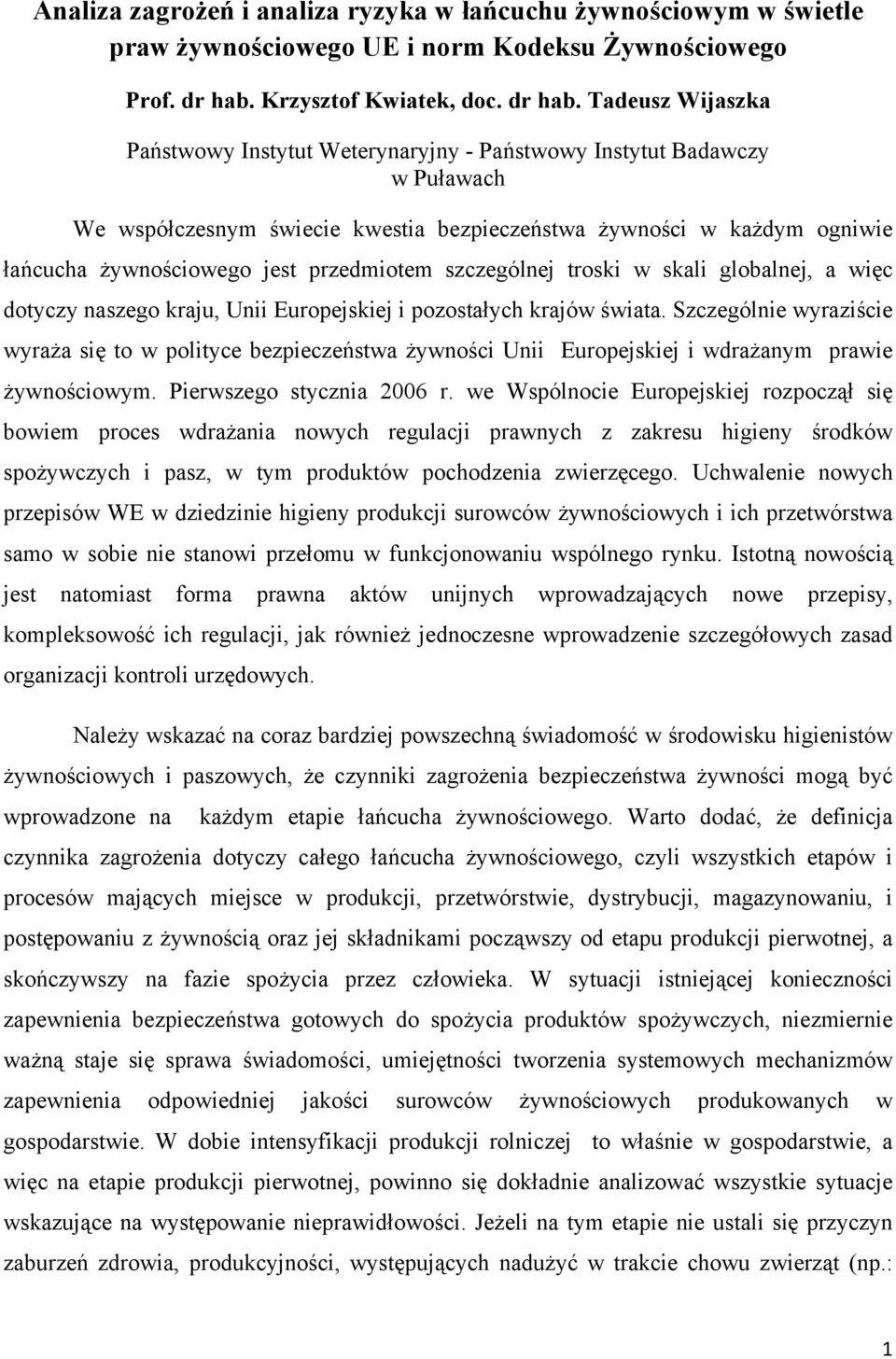 Tadeusz Wijaszka Państwowy Instytut Weterynaryjny - Państwowy Instytut Badawczy w Puławach We współczesnym świecie kwestia bezpieczeństwa żywności w każdym ogniwie łańcucha żywnościowego jest