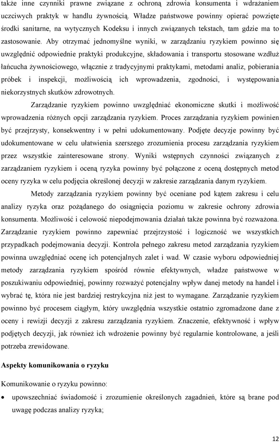 Aby otrzymać jednomyślne wyniki, w zarządzaniu ryzykiem powinno się uwzględnić odpowiednie praktyki produkcyjne, składowania i transportu stosowane wzdłuż łańcucha żywnościowego, włącznie z