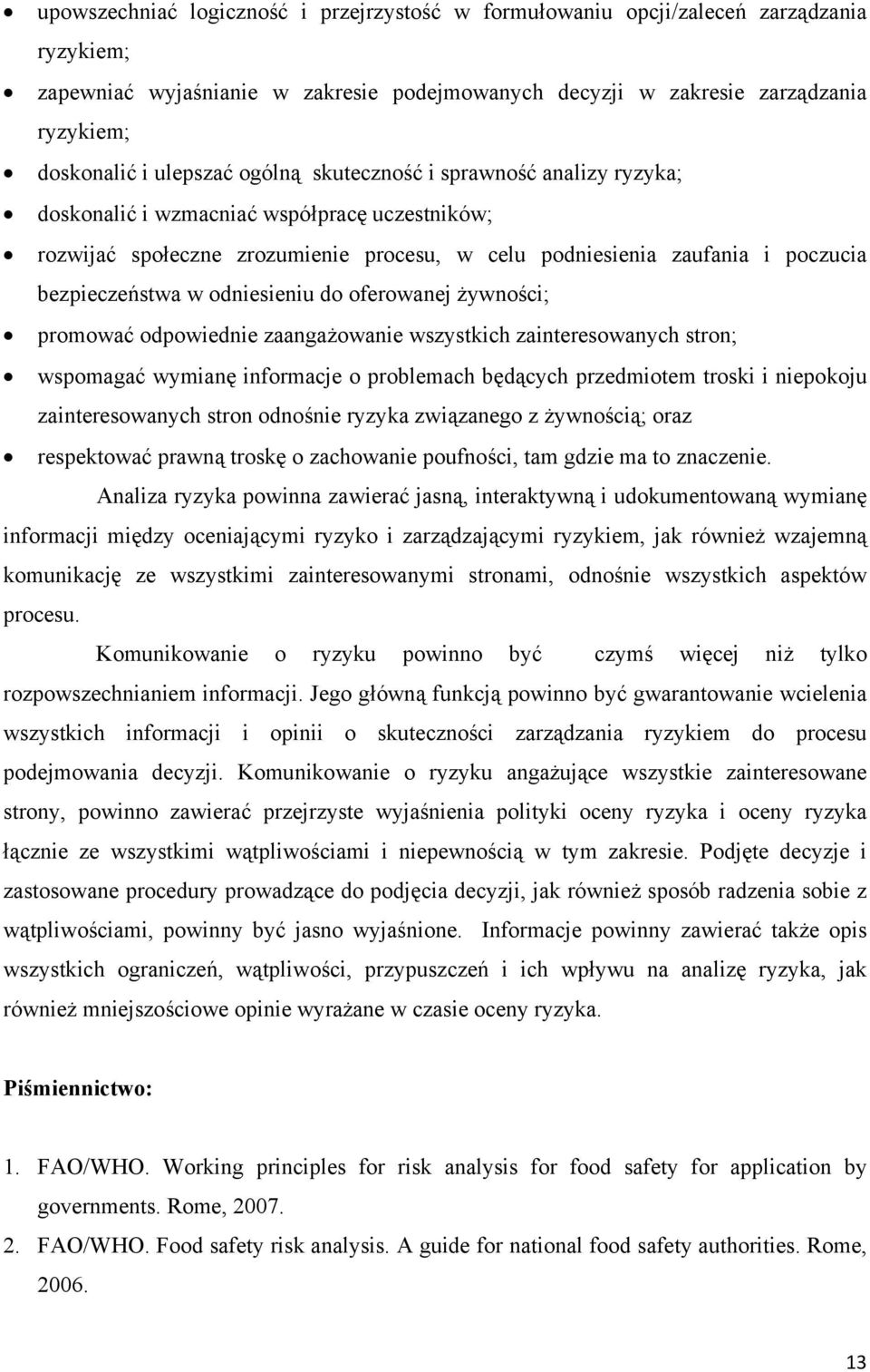 odniesieniu do oferowanej żywności; promować odpowiednie zaangażowanie wszystkich zainteresowanych stron; wspomagać wymianę informacje o problemach będących przedmiotem troski i niepokoju