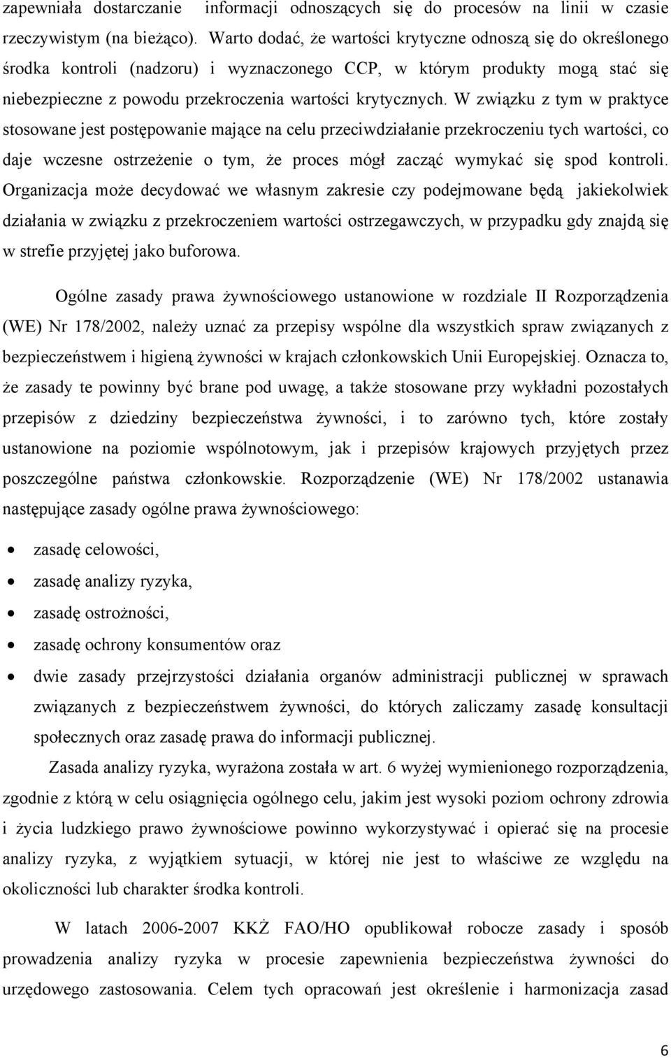 W związku z tym w praktyce stosowane jest postępowanie mające na celu przeciwdziałanie przekroczeniu tych wartości, co daje wczesne ostrzeżenie o tym, że proces mógł zacząć wymykać się spod kontroli.