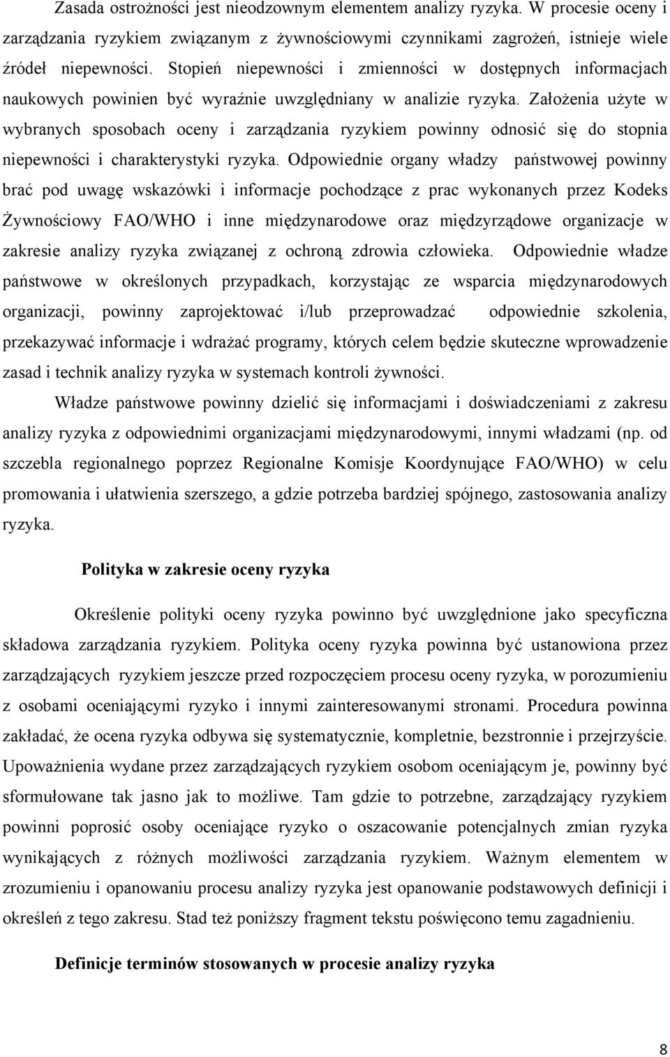 Założenia użyte w wybranych sposobach oceny i zarządzania ryzykiem powinny odnosić się do stopnia niepewności i charakterystyki ryzyka.