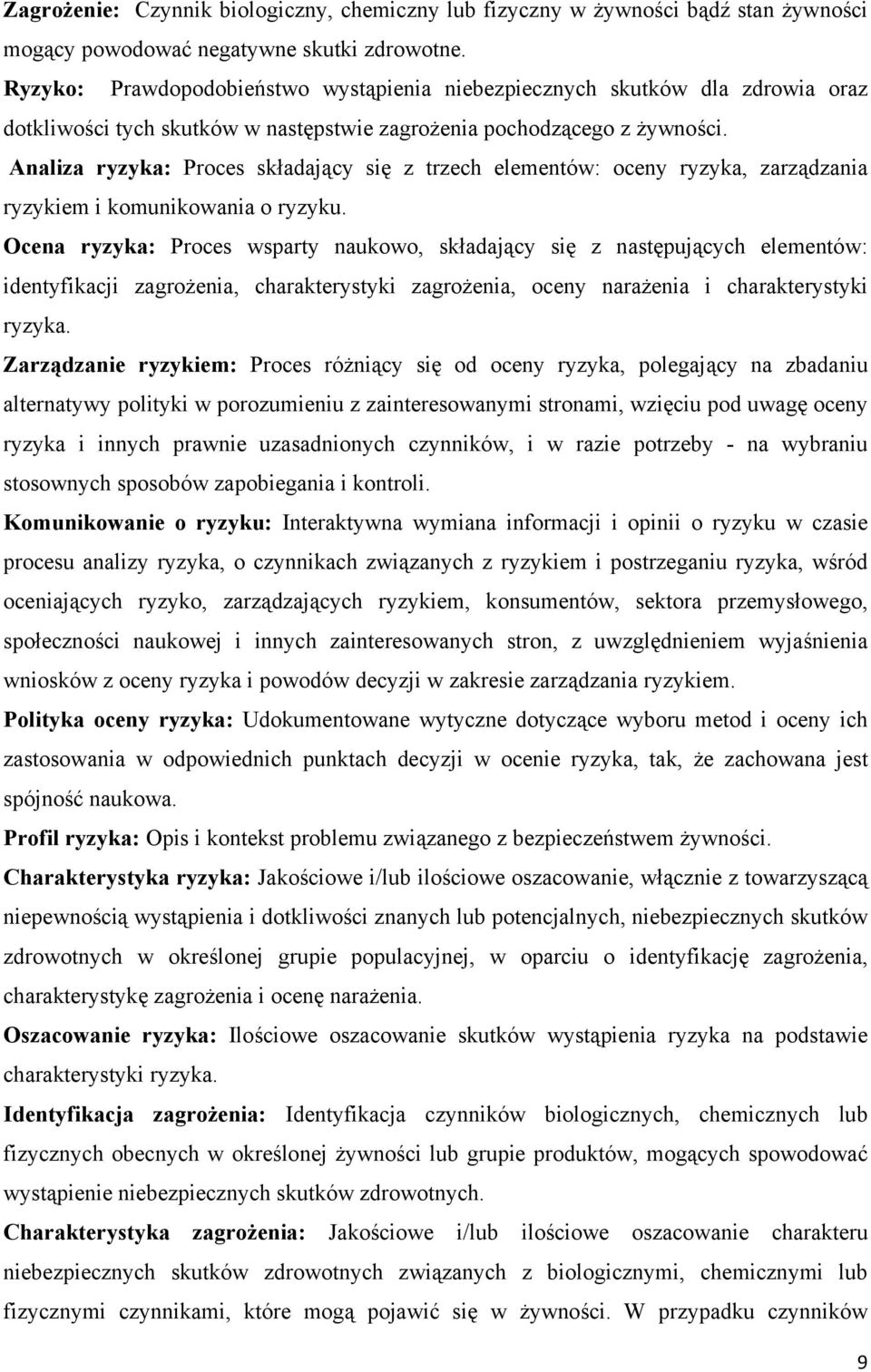Analiza ryzyka: Proces składający się z trzech elementów: oceny ryzyka, zarządzania ryzykiem i komunikowania o ryzyku.