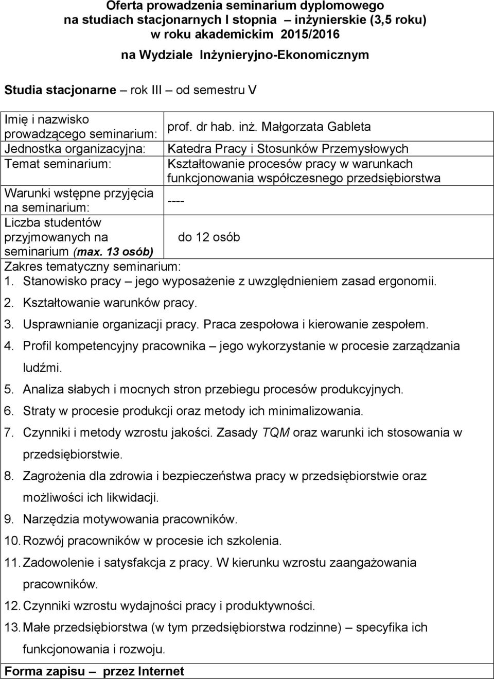 wykorzystanie w procesie zarządzania ludźmi 5 Analiza słabych i mocnych stron przebiegu procesów produkcyjnych 6 Straty w procesie produkcji oraz metody ich minimalizowania 7 Czynniki i metody