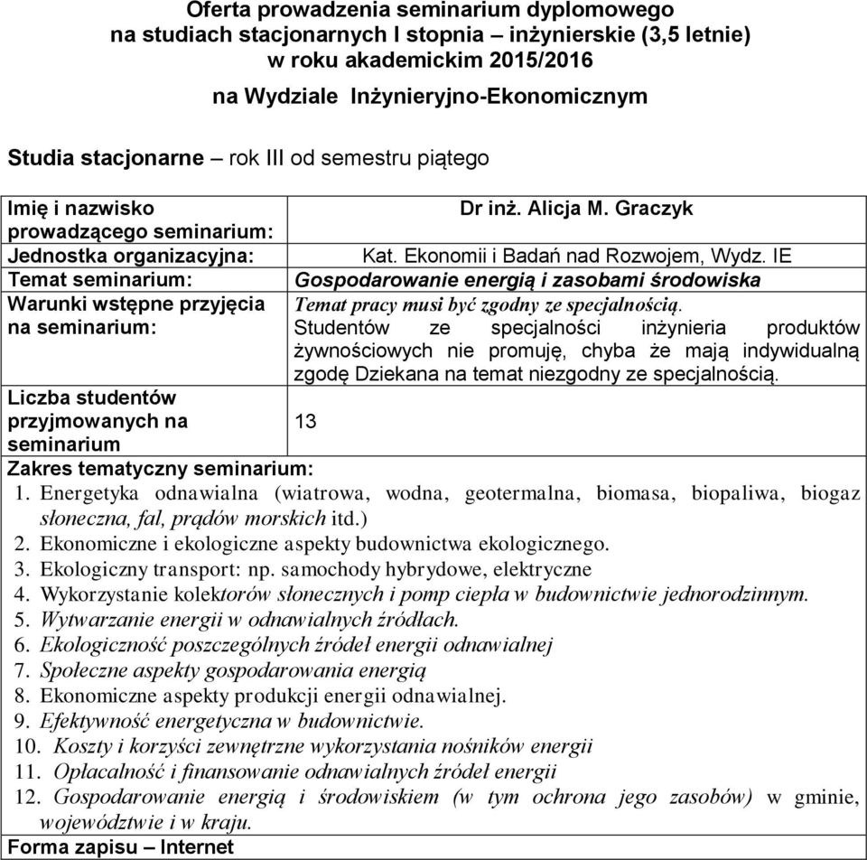 Dziekana na temat niezgodny ze specjalnością 13 1 Energetyka odnawialna (wiatrowa, wodna, geotermalna, biomasa, biopaliwa, biogaz słoneczna, fal, prądów morskich itd) 2 Ekonomiczne i ekologiczne