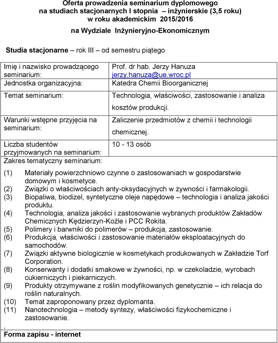 i kosmetyce (2) Związki o właściwościach anty-oksydacyjnych w żywności i farmakologii (3) Biopaliwa, biodizel, syntetyczne oleje napędowe technologia i analiza jakości produktu (4) Technologia,