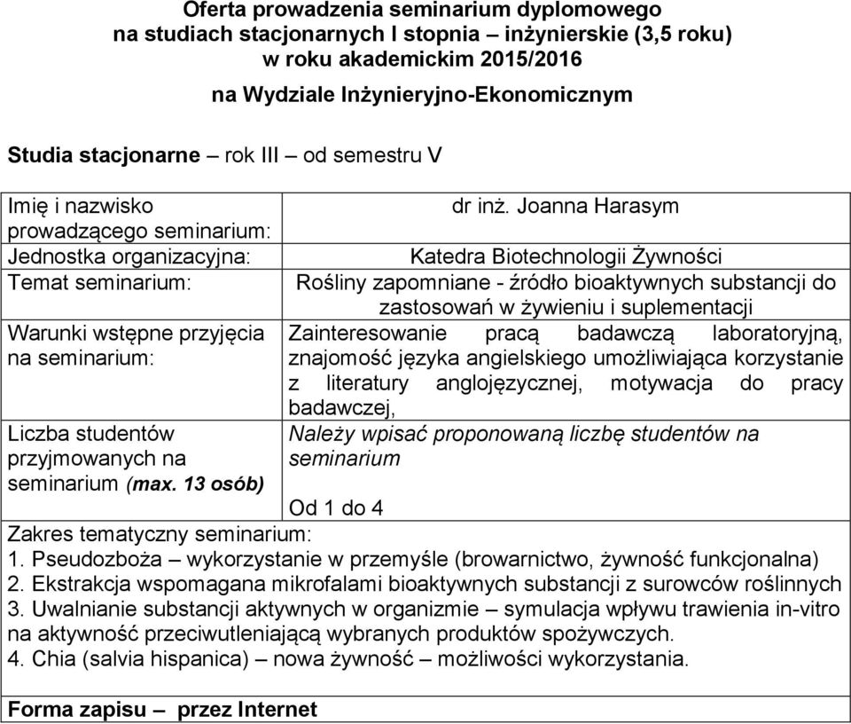 seminarium Od 1 do 4 1 Pseudozboża wykorzystanie w przemyśle (browarnictwo, żywność funkcjonalna) 2 Ekstrakcja wspomagana mikrofalami bioaktywnych substancji z surowców roślinnych 3