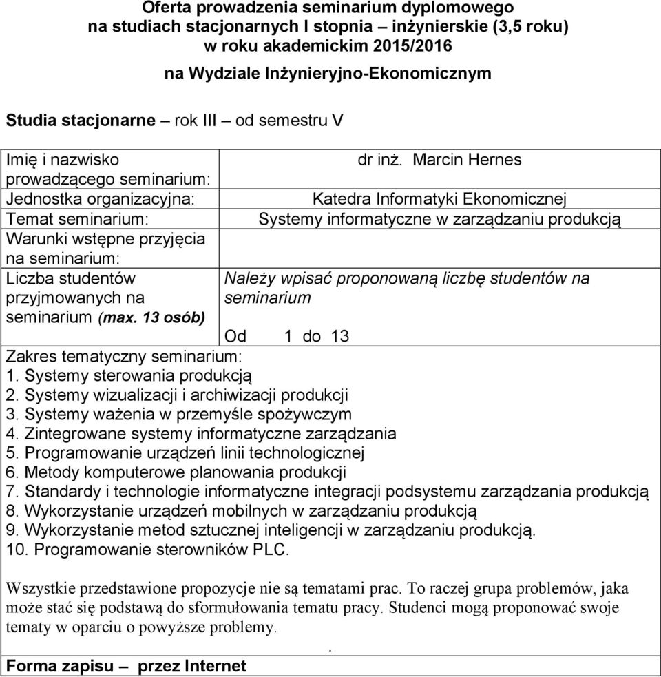 komputerowe planowania produkcji 7 Standardy i technologie informatyczne integracji podsystemu zarządzania produkcją 8 Wykorzystanie urządzeń mobilnych w zarządzaniu produkcją 9 Wykorzystanie metod