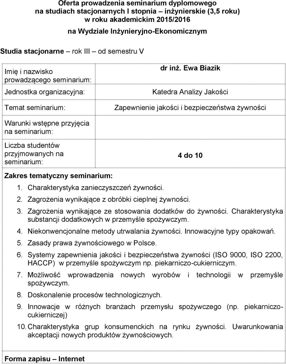 opakowań 5 Zasady prawa żywnościowego w Polsce 6 Systemy zapewnienia jakości i bezpieczeństwa żywności (ISO 9000, ISO 2200, HACCP) w przemyśle spożywczym np piekarniczo-cukierniczym 7 Możliwość