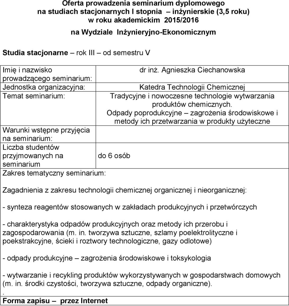 - charakterystyka odpadów produkcyjnych oraz metody ich przerobu i zagospodarowania (m in tworzywa sztuczne, szlamy poelektrolityczne i poekstrakcyjne, ścieki i roztwory technologiczne, gazy