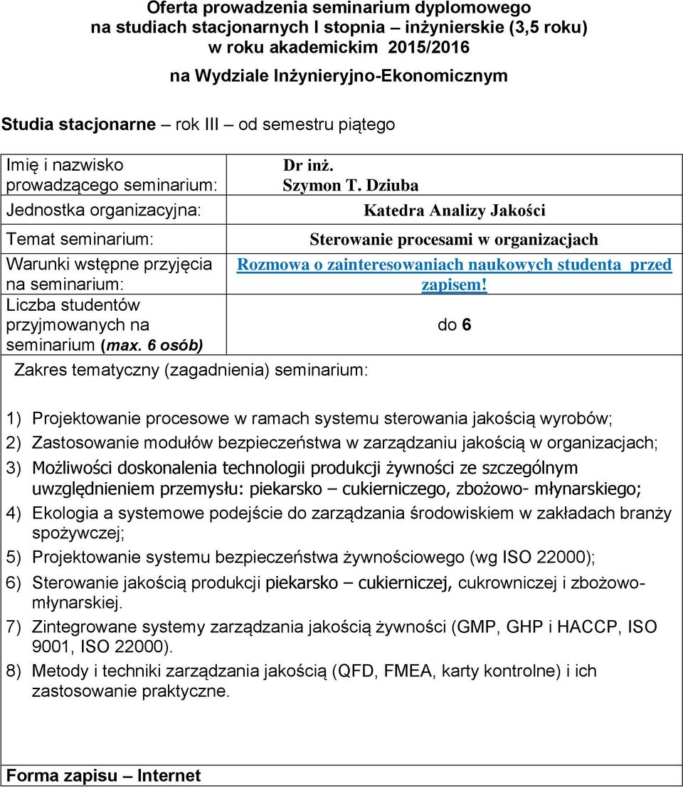 jakością w organizacjach; 3) Możliwości doskonalenia technologii produkcji żywności ze szczególnym uwzględnieniem przemysłu: piekarsko cukierniczego, zbożowo- młynarskiego; 4) Ekologia a systemowe